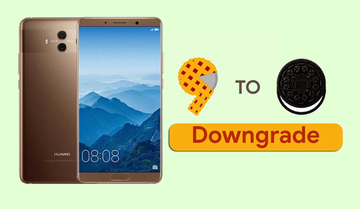How to Downgrade Huawei Mate 10 from Android 9.0 Pie to Oreo