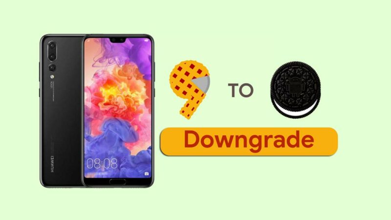 How to Downgrade Huawei P20 Pro from Android 9.0 Pie to Oreo