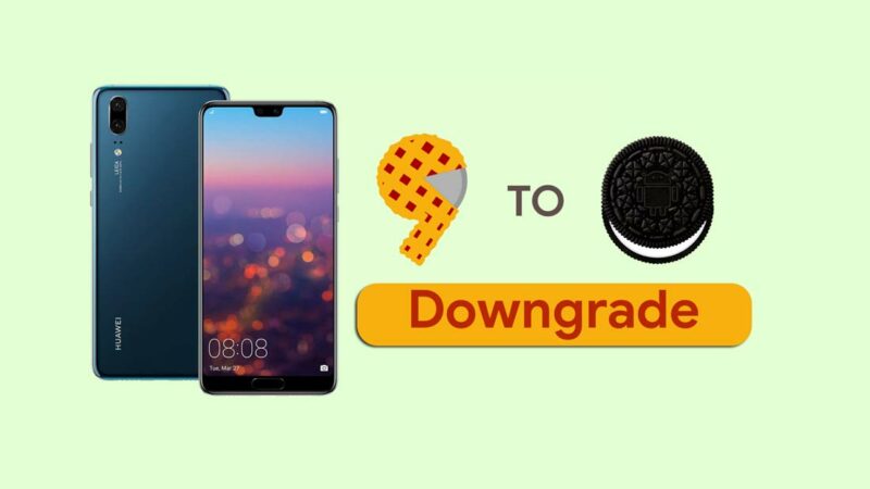 How to Downgrade Huawei P20 from Android 9.0 Pie to Oreo