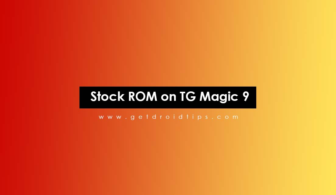 How to Install Stock ROM on TG Magic 9 [Firmware Flash File]