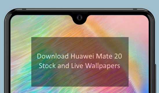 Download Huawei Mate 20 Stock and Live Wallpapers