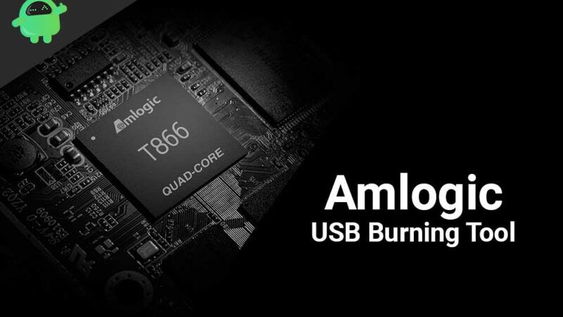 Download Amlogic USB Burning Tool and Guide to Use them