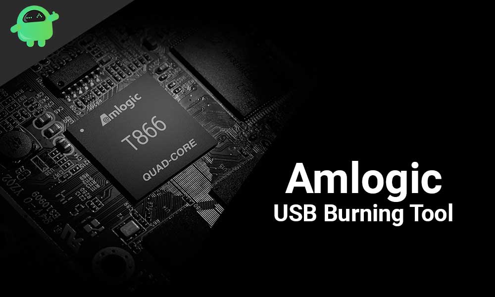 Download Amlogic USB Burning Tool and Guide to Use them