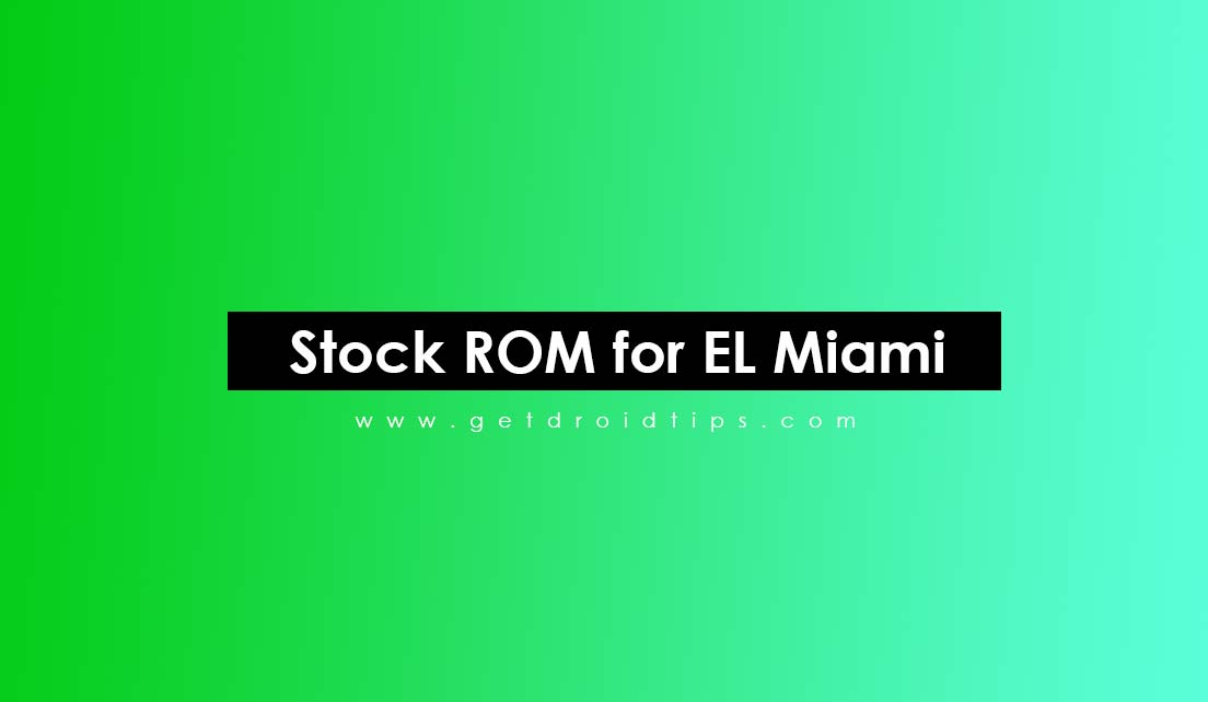 How to Install Stock ROM on EL Miami [Firmware Flash File]