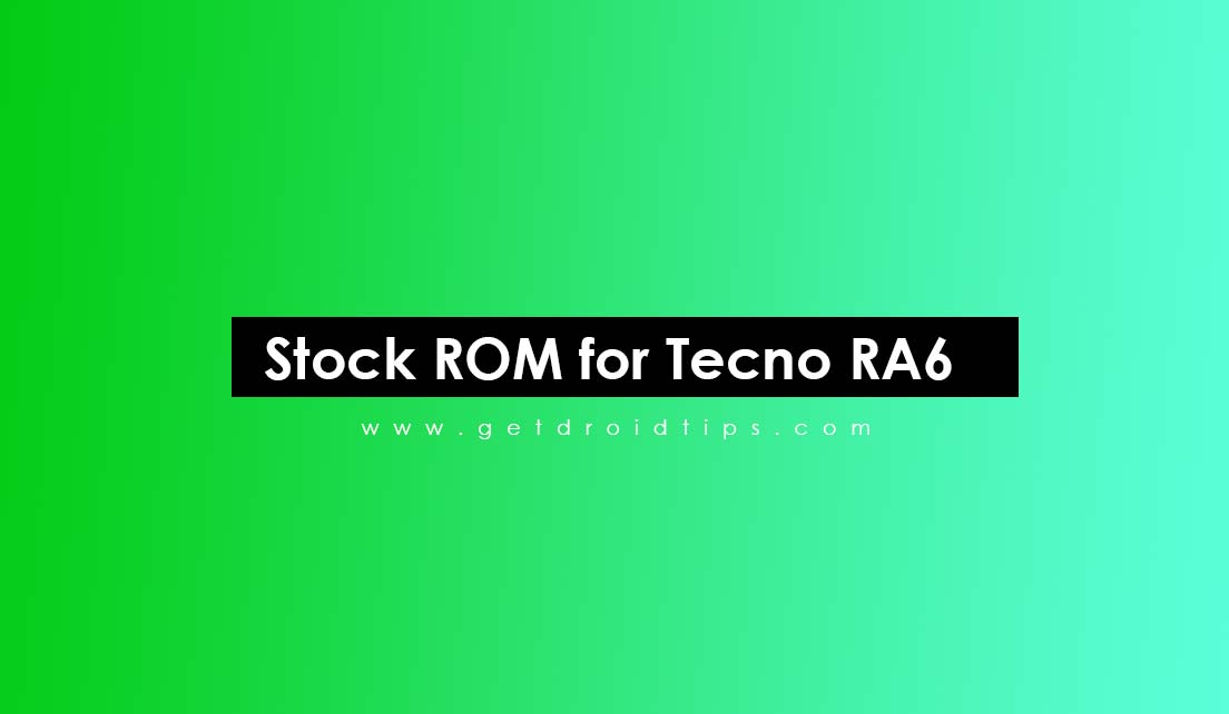 How to Install Stock ROM on Tecno RA6 [Firmware Flash File]