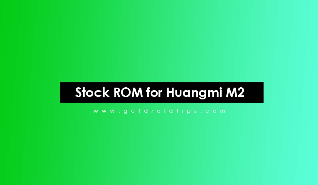 How to Install Stock ROM on Huangmi M2 [Firmware Flash File]