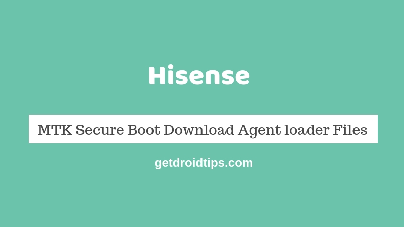 Download Hisense MTK Secure Boot Download Agent loader Files [MTK DA]