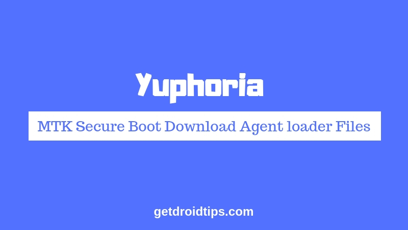 Download Yuphoria MTK Secure Boot Download Agent loader Files [MTK DA]