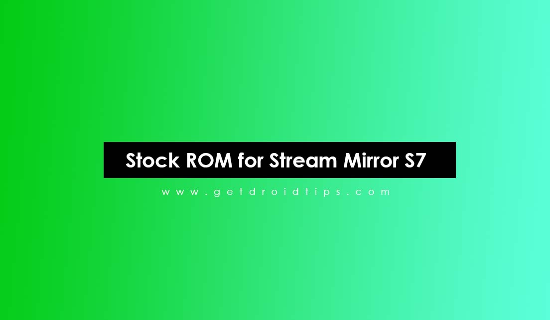 How to Install Stock ROM on Stream Mirror S7 [Firmware Flash File]