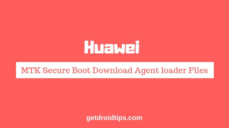 Download Huawei MTK Secure Boot Download Agent loader Files [MTK DA]