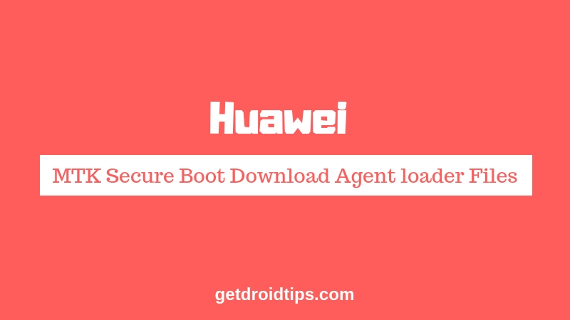 Download Huawei MTK Secure Boot Download Agent loader Files [MTK DA] 