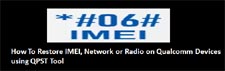 How to Restore IMEI Network or Radio on Qualcomm Devices Using QPST Tool