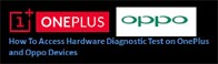 How to Access OnePlus/OPPO Device’s “Hidden” Hardware Diagnostic Tests
