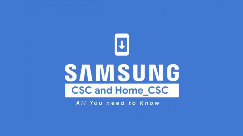 All you need to know about CSC and Home_CSC (Samsung Firmware)