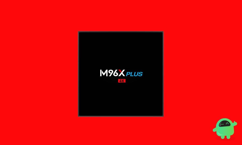 How to Install Stock Firmware on M96X Plus TV Box [Android 7.1]