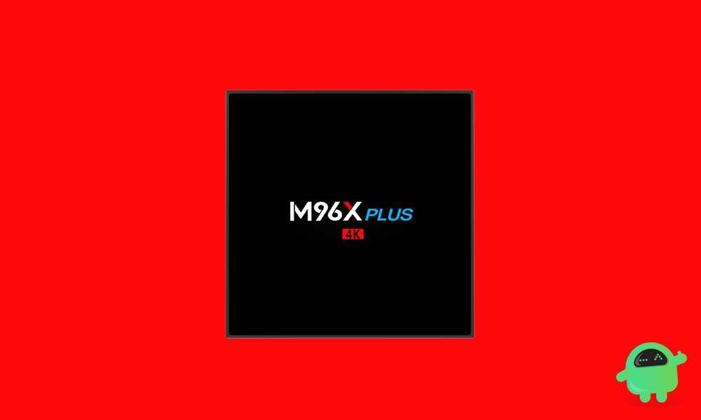 How to Install Stock Firmware on M96X Plus TV Box [Android 7.1]