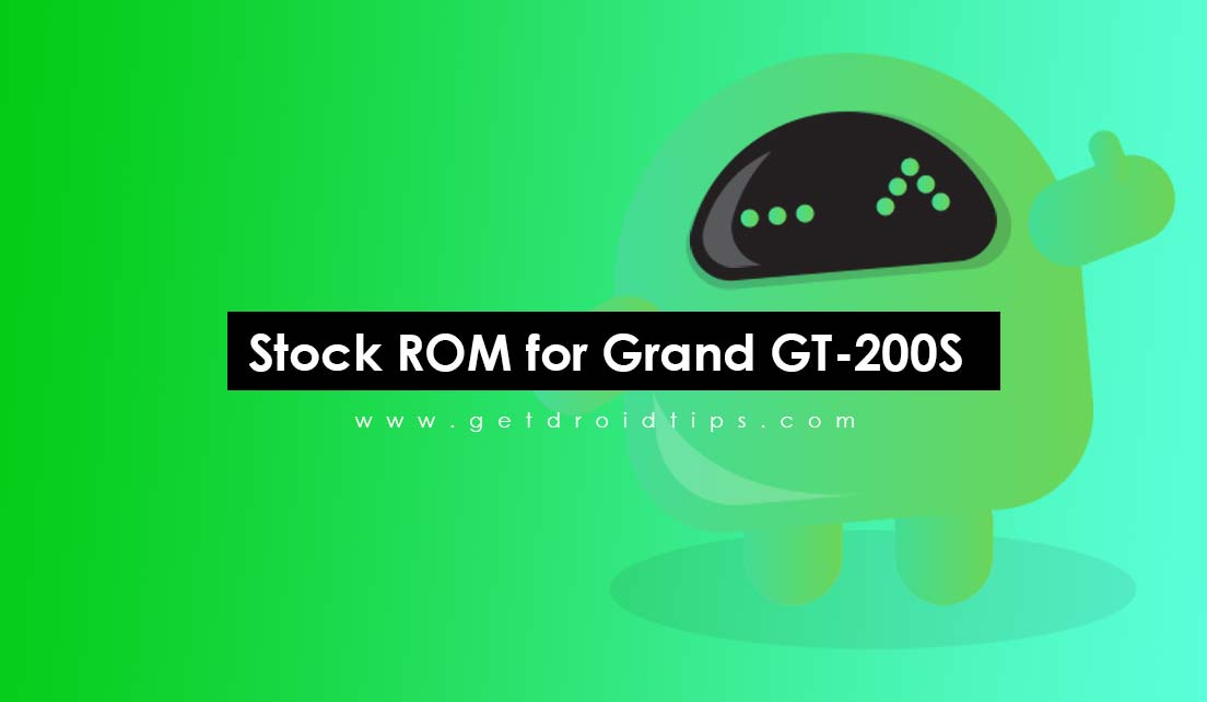 How to Install Stock ROM on Grand GT-200S [Firmware Flash File]