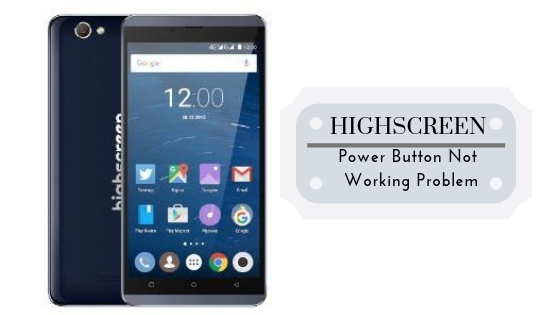 Guide To Fix Highscreen Power Button Not Working Problem