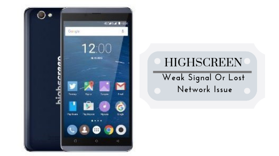 Guide To Fix Highscreen Weak Signal Or Lost Network Issue