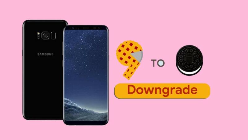 How to Downgrade Galaxy S8 Plus from Android 9.0 Pie to Oreo
