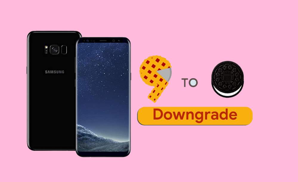 How to Downgrade Galaxy S8 Plus from Android 9.0 Pie to Oreo