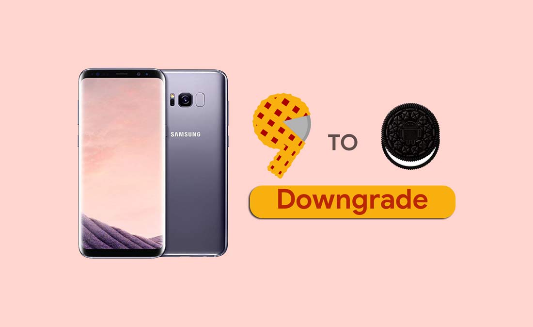 How to Downgrade Samsung Galaxy S8 from Android 9.0 Pie to Oreo