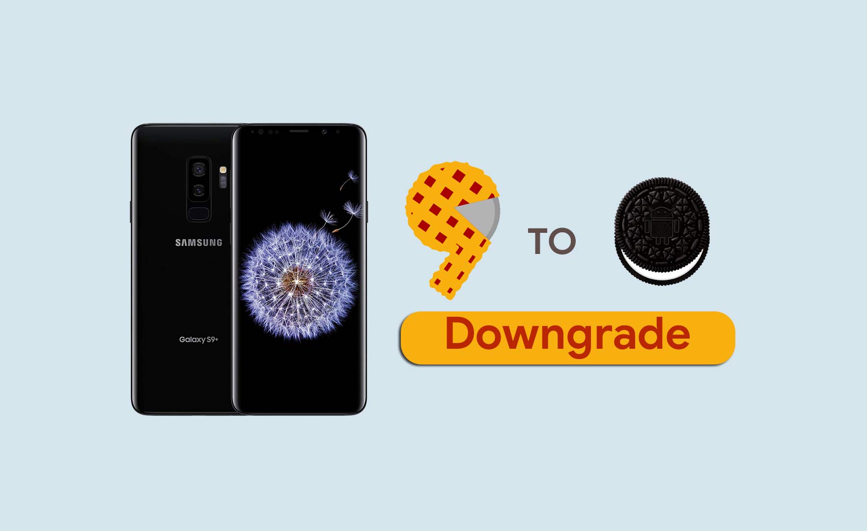 How to Downgrade Galaxy S9 Plus from Android 9.0 Pie to Oreo
