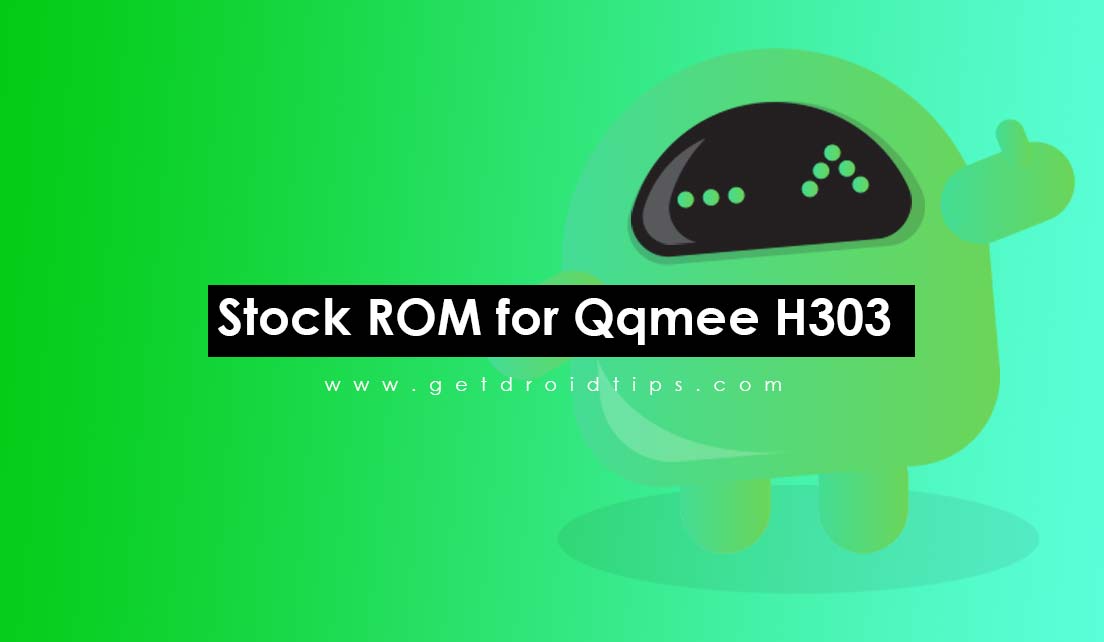 How to Install Stock ROM on Qqmee H303 [Firmware Flash File]