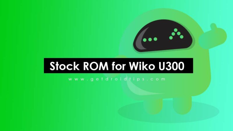 How to Install Stock ROM on Wiko U300 [Firmware File / Unbrick]