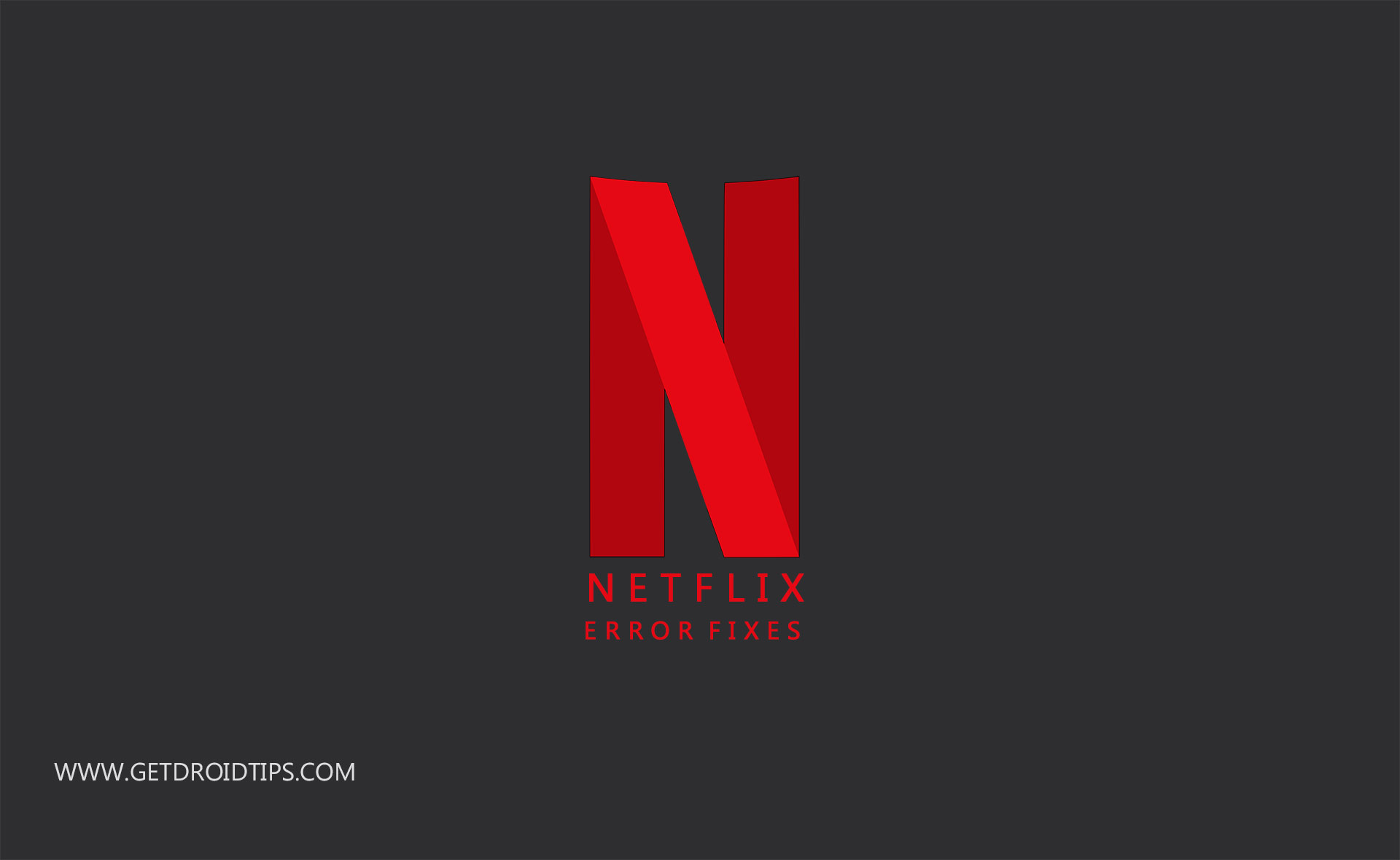 Netflix Error/Problem fixes