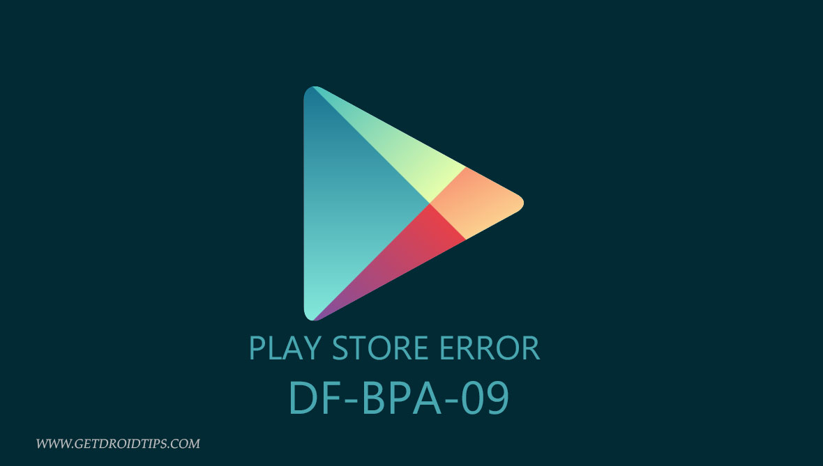 Fix Google Play Store Error DF-BPA-09 ‘Error Processing Purchase’