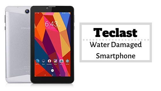 How To Fix Teclast Water Damaged Smartphone [Quick Guide]