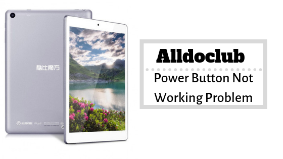 Guide To Fix Alldocube Power Button Not Working Problem