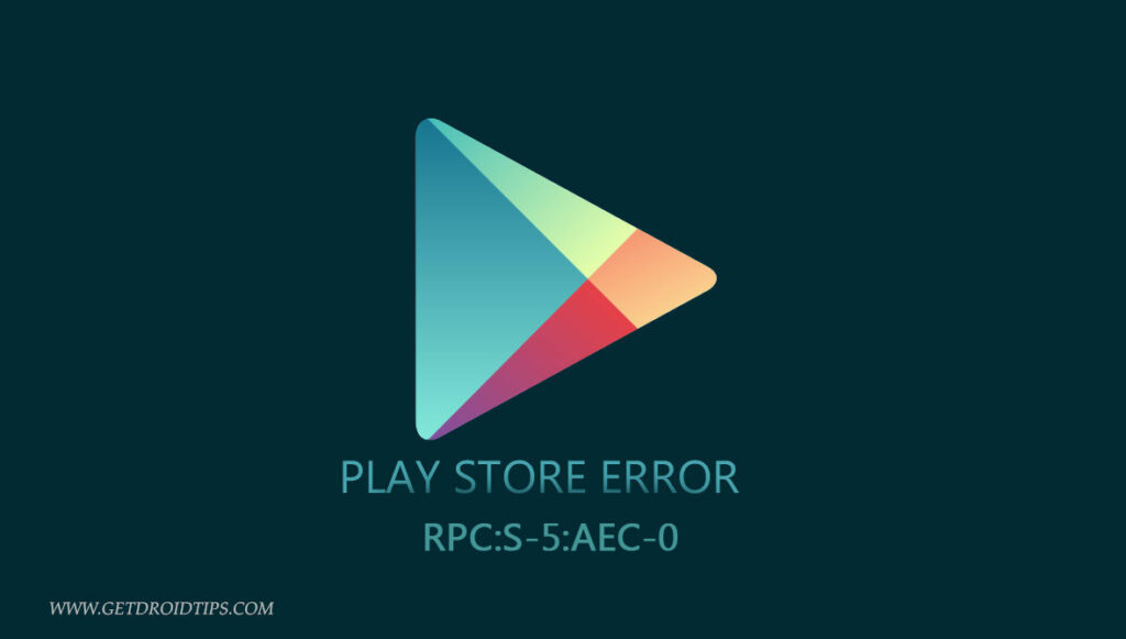 Play Store Error RPC:S-5:AEC-0