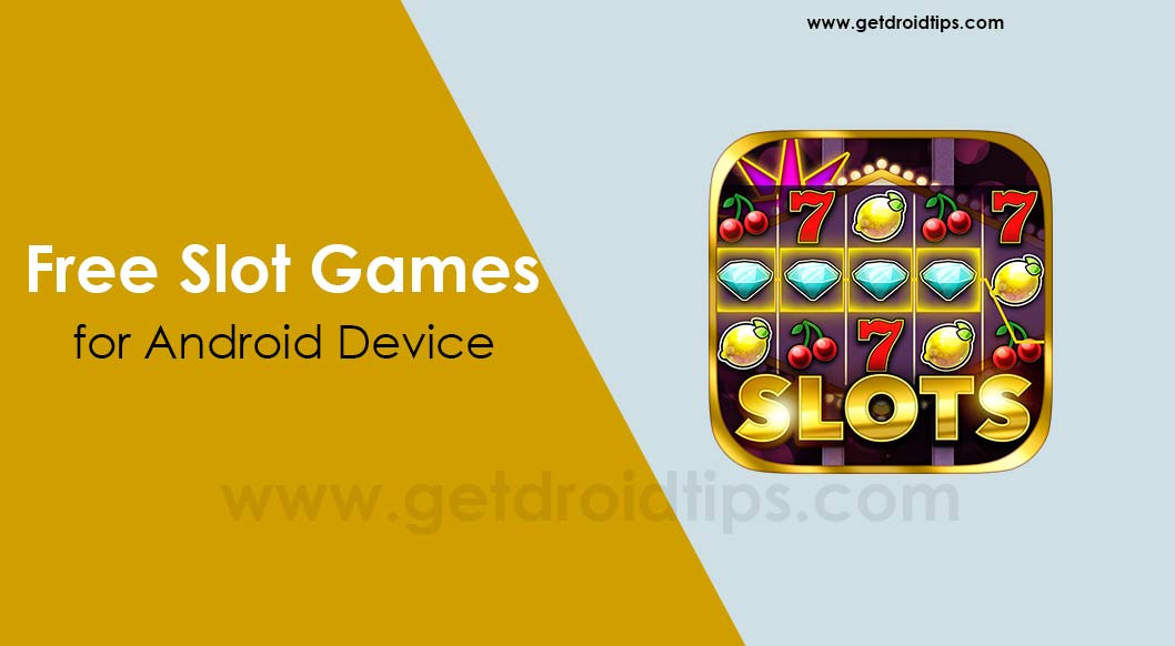 Best 5 Free Slot Games Apps for Android Device