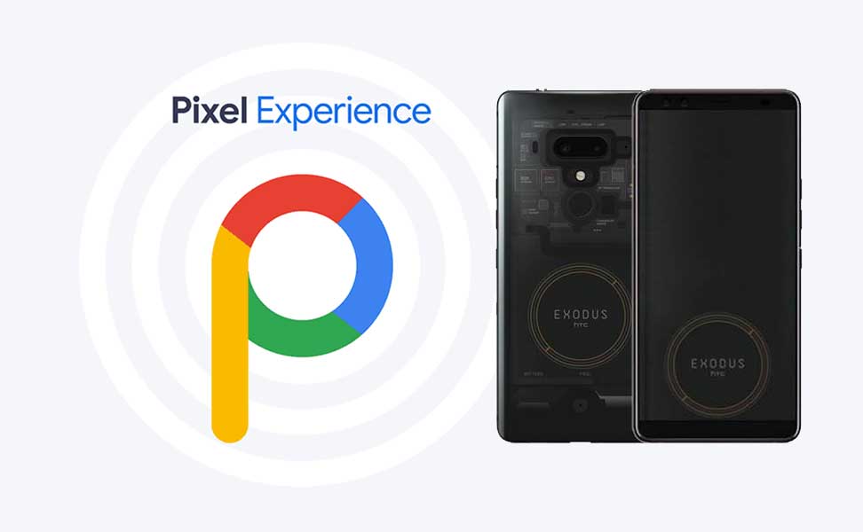 Download Pixel Experience ROM on HTC Exodus 1 with Android 9.0 Pie