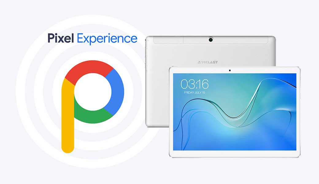 Download Pixel Experience ROM on Teclast P10 4G with Android 9.0 Pie