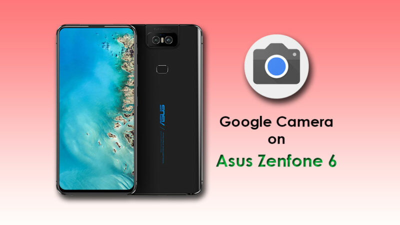 How to install Google Camera on Asus ZenFone 6