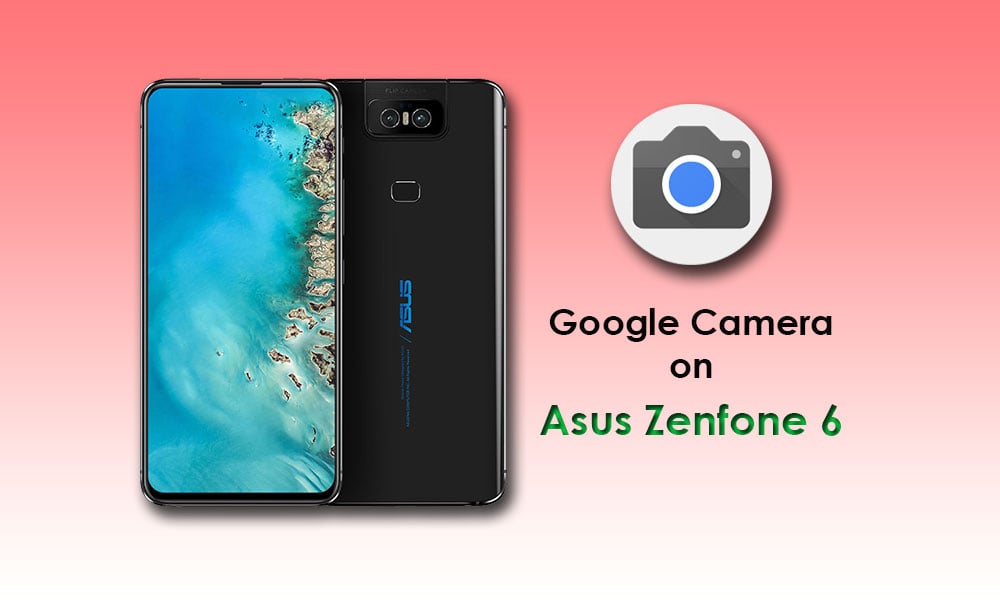 How to install Google Camera on Asus ZenFone 6