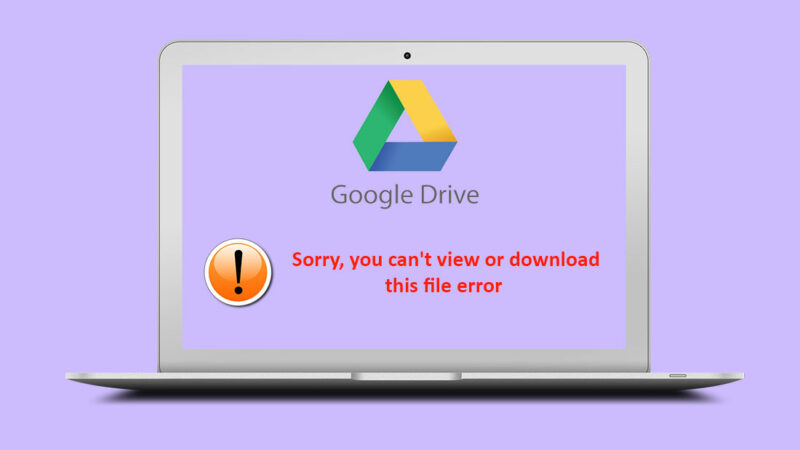 How to Fix Google drive: Sorry, you can't view or download this file error