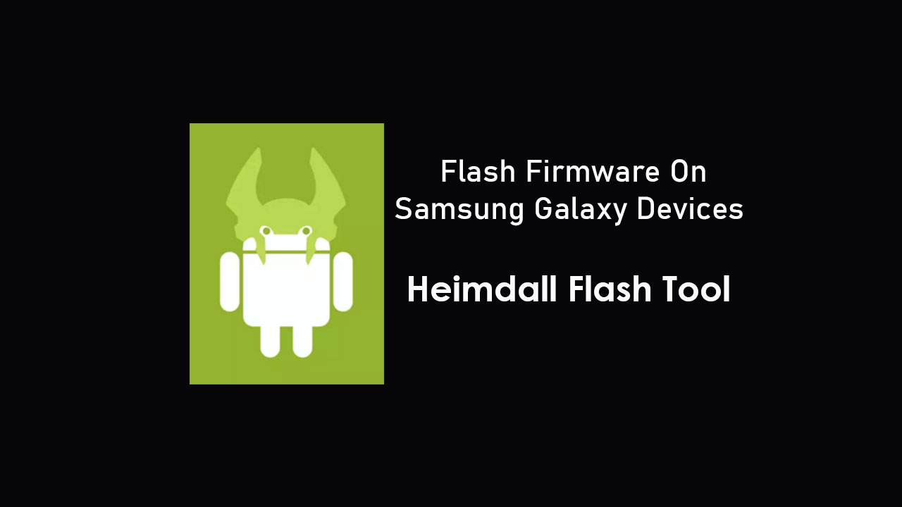 Download Heimdall Flash tool to flash Firmware on Samsung Galaxy devices