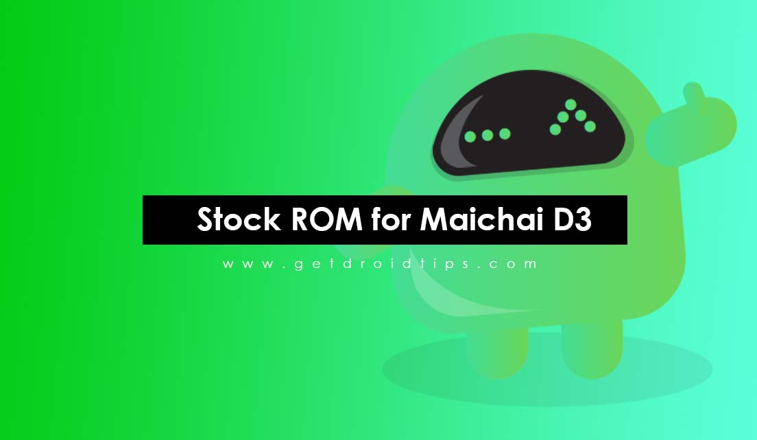 How to Install Stock ROM on Maichai D3 [Firmware Flash File/Unbrick]