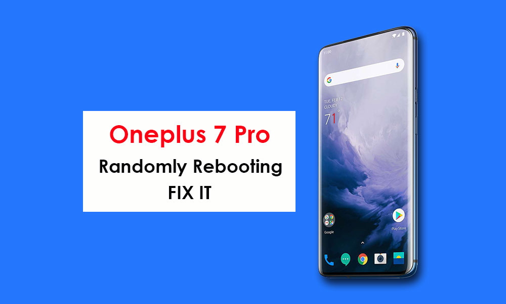 My Oneplus 7 Pro randomly rebooting again and again. How to Fix?