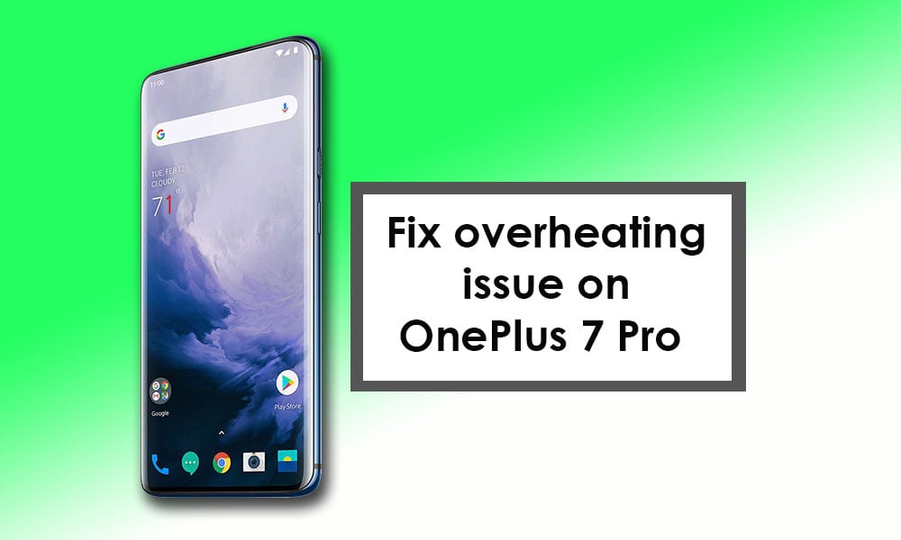 How to Fix overheating issue on OnePlus 7 Pro