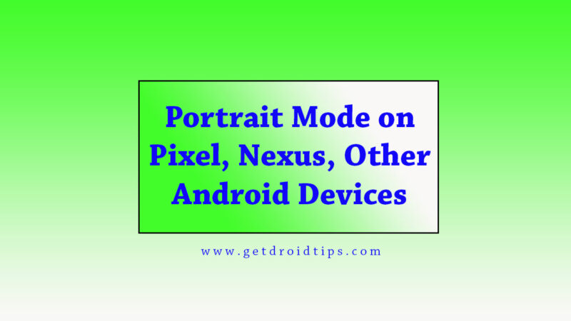 How to get portrait mode on Pixel, Nexus, and other Android devices