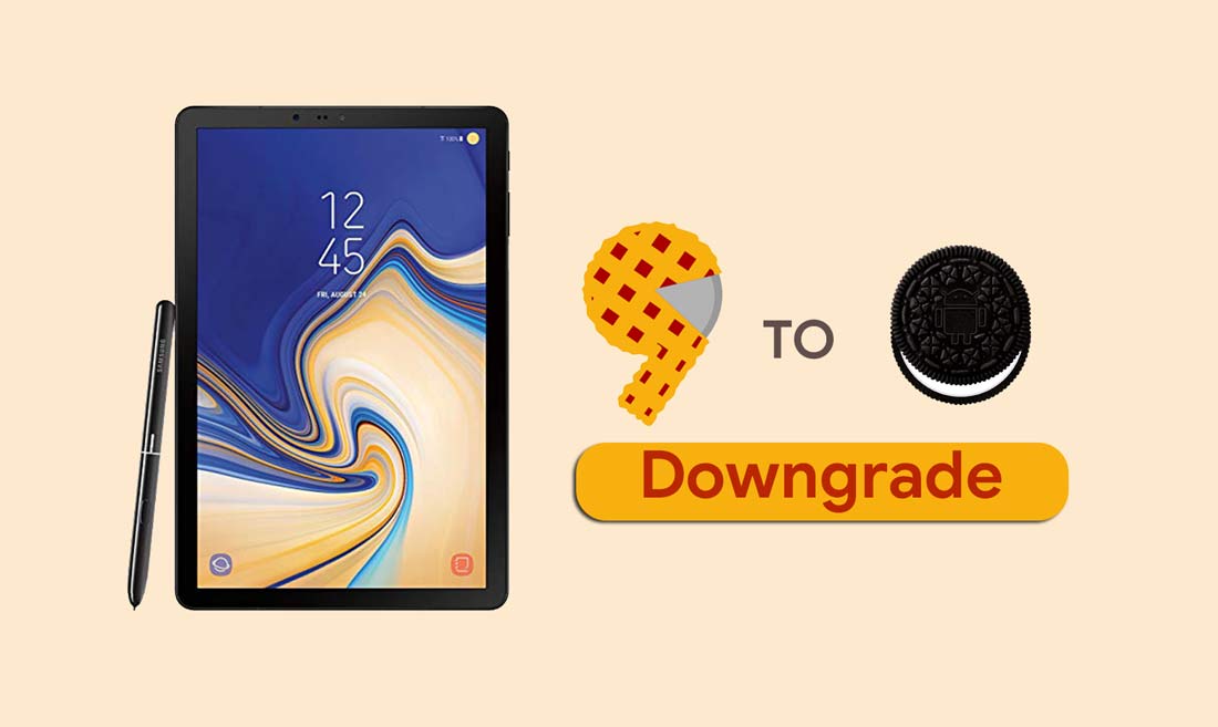 How to Downgrade Galaxy Tab S4 from Android 9.0 Pie to Oreo
