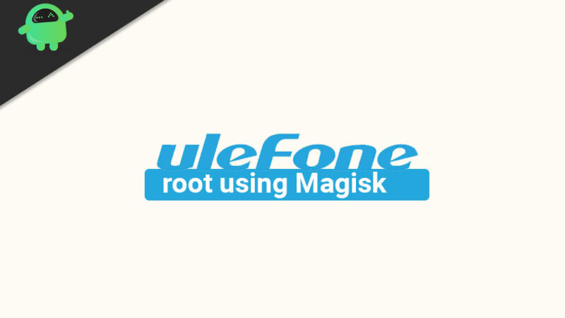 How to root any Ulefone devices using Magisk [No TWRP required]