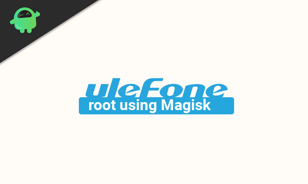 How to root any Ulefone devices using Magisk [No TWRP required]