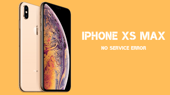 How to fix an Apple iPhone XS Max that keeps prompting a No service error?