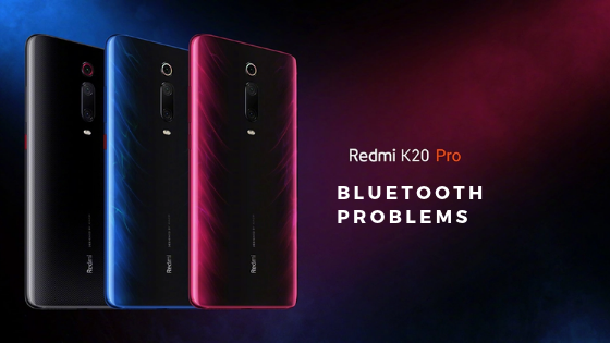Redmi K20 Pro Bluetooth Problems and Fixes [Not Pairing and Disconnecting regularly]